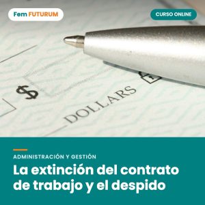 La extinción del contrato de trabajo y el despido – curso online Fem FUTURUM