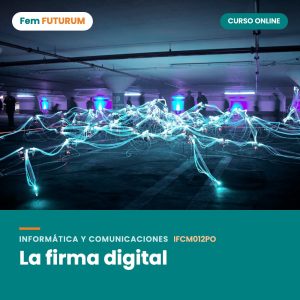 La firma digital – curso online Fem FUTURUM