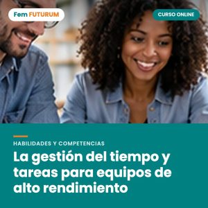 La gestión del tiempo y tareas para equipos de alto rendimiento – curso online Fem FUTURUM