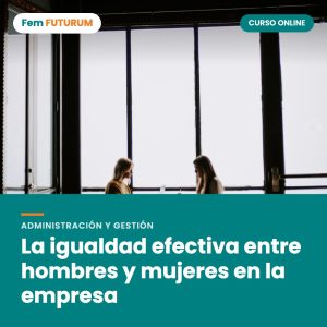 La igualdad efectiva entre hombres y mujeres en la empresa – curso online Fem FUTURUM