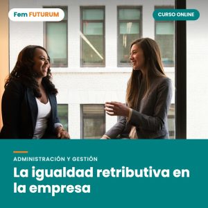La igualdad retributiva en la empresa – curso online Fem FUTURUM