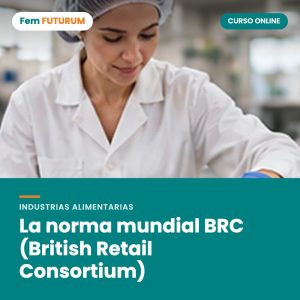 La norma mundial BRC (British Retail Consortium) – curso online Fem FUTURUM