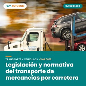 Legislación y normativa del transporte de mercancías por carretera – curso online Fem FUTURUM