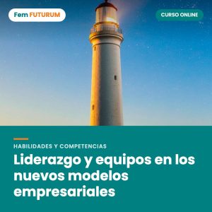 Liderazgo y equipos en los nuevos modelos empresariales – curso online Fem FUTURUM