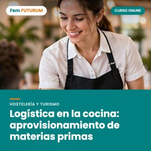 Logística en la cocina: aprovisionamiento de materias primas – curso online Fem FUTURUM
