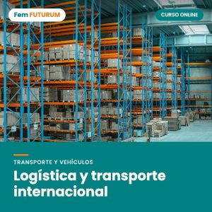 Logística y transporte internacional – curso online Fem FUTURUM