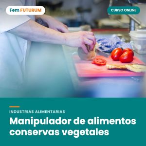 Manipulador de alimentos conservas vegetales – curso online Fem FUTURUM