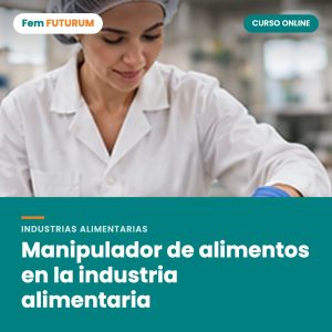 Manipulador de alimentos en la industria alimentaria – curso online Fem FUTURUM