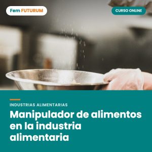 Manipulador de alimentos en la industria alimentaria – curso online Fem FUTURUM