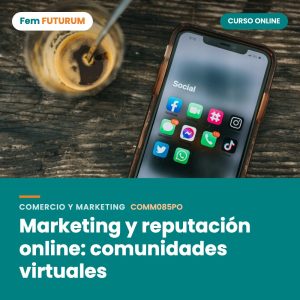 Marketing y reputación online: comunidades virtuales – curso online Fem FUTURUM