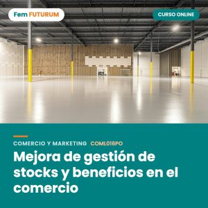 Mejora de gestión de stocks y beneficios en el comercio – curso online Fem FUTURUM