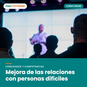 Mejora de las relaciones con personas difíciles – curso online Fem FUTURUM