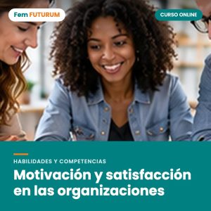 Motivación y satisfacción en las organizaciones – curso online Fem FUTURUM