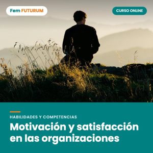 Motivación y satisfacción en las organizaciones – curso online Fem FUTURUM