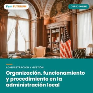 Organización, funcionamiento y procedimiento en la administración local – curso online Fem FUTURUM