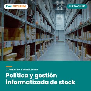 Política y gestión informatizada de stock – curso online Fem FUTURUM