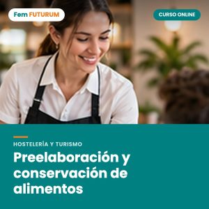 Preelaboración y conservación de alimentos – curso online Fem FUTURUM
