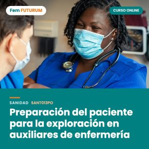 Preparación del paciente para la exploración en auxiliares de enfermería – curso online Fem FUTURUM