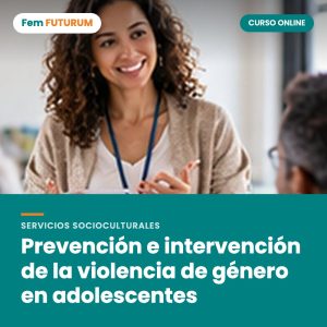 Prevención e intervención de la violencia de género en adolescentes – curso online Fem FUTURUM
