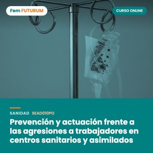 Prevención y actuación frente a las agresiones a trabajadores en centros sanitarios y asimilados – curso online Fem FUTURUM