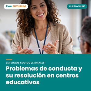 Problemas de conducta y su resolución en centros educativos – curso online Fem FUTURUM