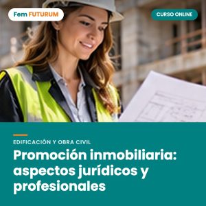 Promoción inmobiliaria: aspectos jurídicos y profesionales – curso online Fem FUTURUM