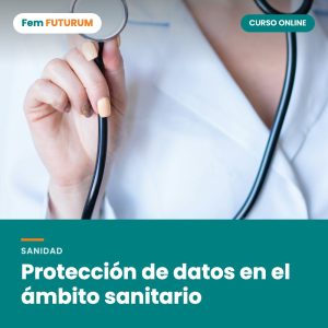 Protección de datos en el ámbito sanitario – curso online Fem FUTURUM