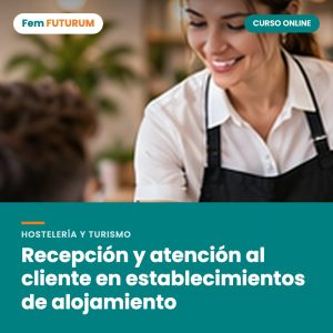 Recepción y atención al cliente en establecimientos de alojamiento – curso online Fem FUTURUM