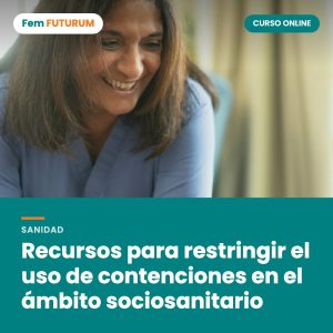 Recursos para restringir el uso de contenciones en el ámbito sociosanitario – curso online Fem FUTURUM