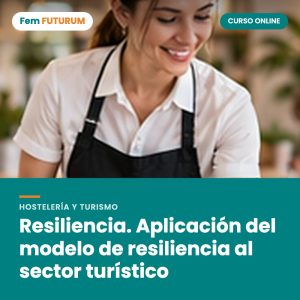 Resiliencia. Aplicación del modelo de resiliencia al sector turístico – curso online Fem FUTURUM