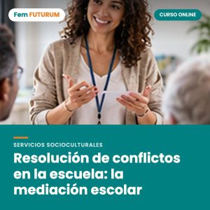 Resolución de conflictos en la escuela: la mediación escolar – curso online Fem FUTURUM