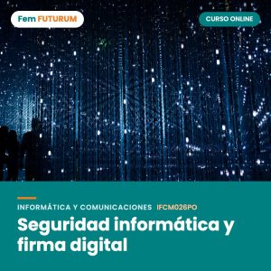 Seguridad informática y firma digital – curso online Fem FUTURUM