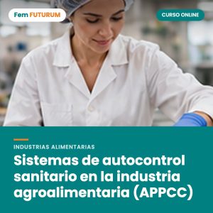 Sistemas de autocontrol sanitario en la industria agroalimentaria (APPCC) – curso online Fem FUTURUM