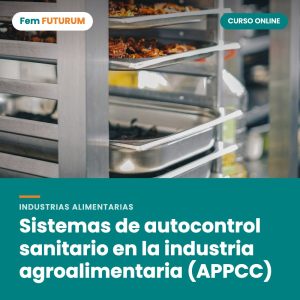 Sistemas de autocontrol sanitario en la industria agroalimentaria (APPCC) – curso online Fem FUTURUM