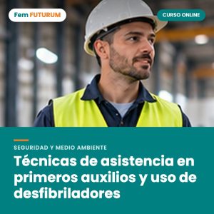 Técnicas de asistencia en primeros auxilios y uso de desfibriladores – curso online Fem FUTURUM