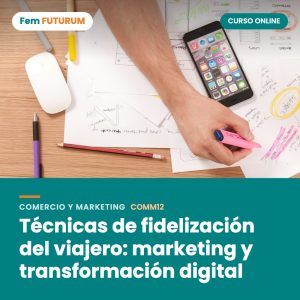Técnicas de fidelización del viajero: marketing y transformación digital – curso online Fem FUTURUM
