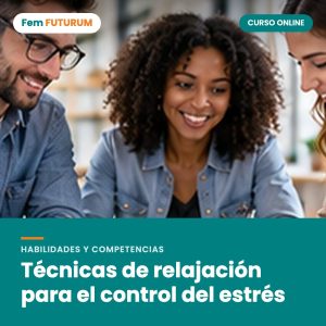 Técnicas de relajación para el control del estrés – curso online Fem FUTURUM