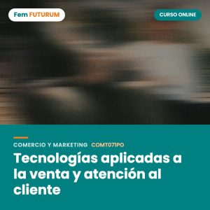 Tecnologías aplicadas a la venta y atención al cliente – curso online Fem FUTURUM