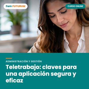 Teletrabajo: claves para una aplicación segura y eficaz – curso online Fem FUTURUM