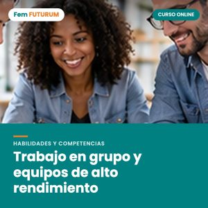 Trabajo en grupo y equipos de alto rendimiento – curso online Fem FUTURUM