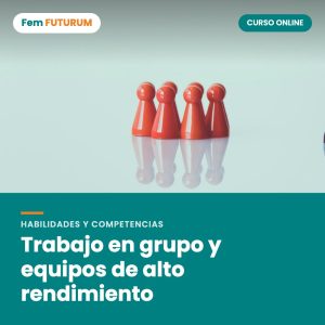 Trabajo en grupo y equipos de alto rendimiento – curso online Fem FUTURUM