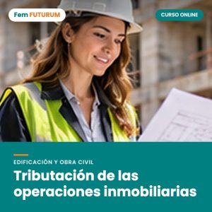 Tributación de las operaciones inmobiliarias – curso online Fem FUTURUM