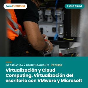 Virtualización y Cloud Computing. Virtualización del escritorio con VMware y Microsoft – curso online Fem FUTURUM